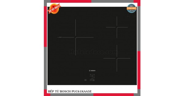 BẾP TỪ BOSCH PUC61KAA5E Chính Hãng Tại Tphcm