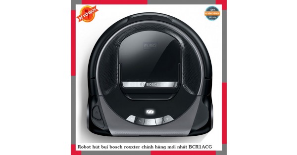 Robot hút bụi bosch roxxter chính hãng mới nhất BCR1ACG Chính Hãng Tại ...