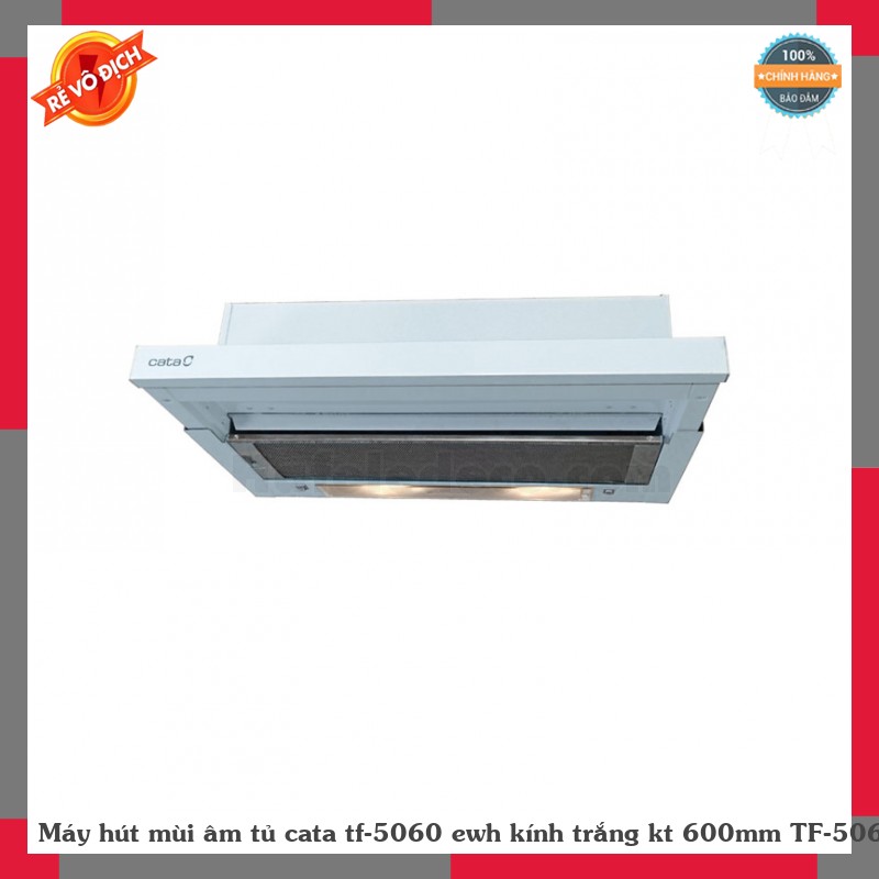Máy hút mùi âm tủ cata tf-5060 ewh kính trắng kt 600mm TF-5060 EWH
